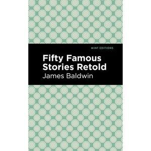 Fifty Famous Stories Retold -- James Baldwin